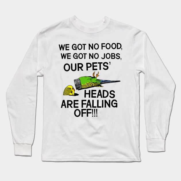 OUR PETS' HEADS ARE FALLING OFF! Long Sleeve T-Shirt by darklordpug